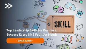 Leadership skills for SME founders - communication, decision-making, emotional intelligence, delegation, strategic vision